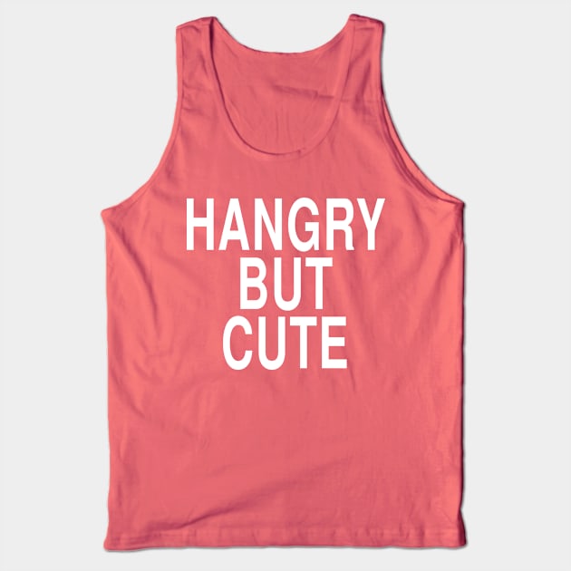 Hangry But Cute: Funny Hungry Girl Foodie Gift Tank Top by Tessa McSorley